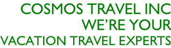 Cosmos travel inc  We’re your  Vacation travel experts